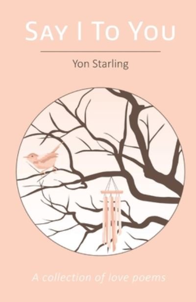 Cover for Yon Starling · Say I To You (Paperback Bog) (2020)