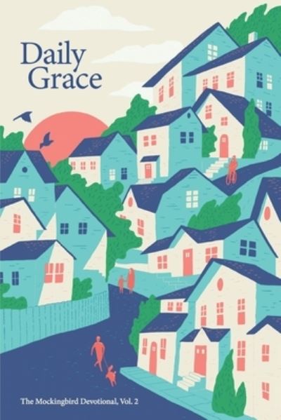 Daily Grace: The Mockingbird Devotional, Vol. 2 - David Zahl - Books - Mockingbird Ministries Inc - 9781735833200 - August 31, 2021