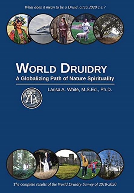 Cover for Larisa A White · World Druidry: A Globalizing Path of Nature Spirituality (Hardcover Book) (2021)