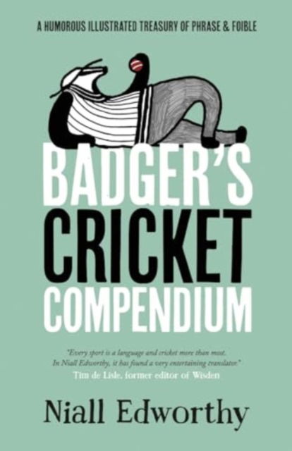 Cover for Niall Edworthy · Badger's Cricket Compendium: A Humorous Illustrated Treasury of Phrase &amp; Foible - Badger Humour (Paperback Book) (2024)