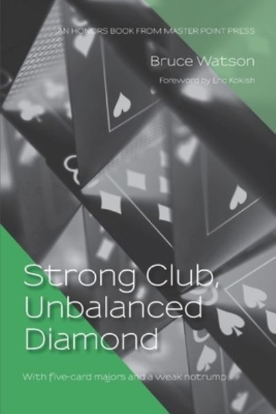 Strong Club, Unbalanced Diamond: With five-card majors and a weak notrump - Bruce Watson - Książki - Master Point Press - 9781771402200 - 5 sierpnia 2020