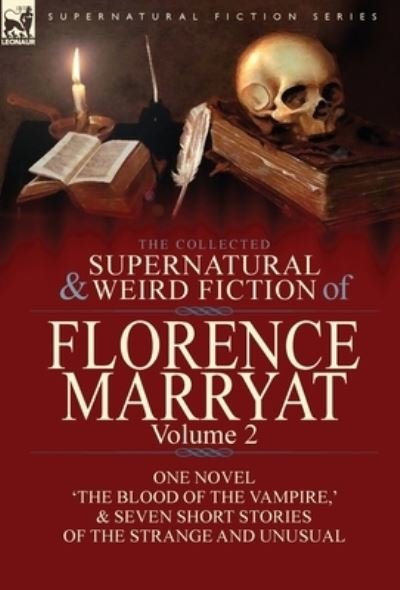 Cover for Florence Marryat · The Collected Supernatural and Weird Fiction of Florence Marryat: Volume 2-One Novel 'The Blood of the Vampire, ' &amp; Seven Short Stories of the Strange and Unusual (Hardcover bog) (2017)