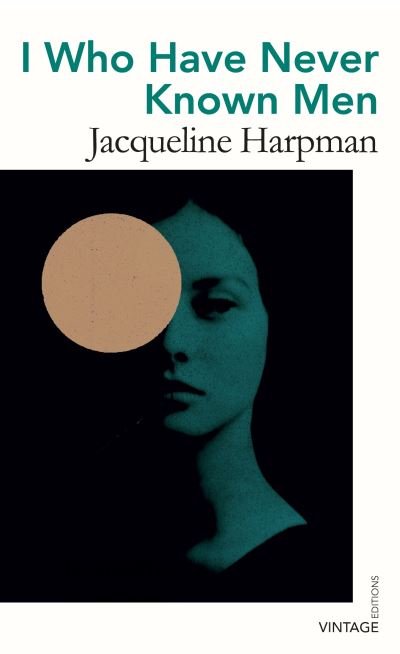 Cover for Jacqueline Harpman · I Who Have Never Known Men: Discover the haunting, heart-breaking post-apocalyptic tale - Vintage Editions (Taschenbuch) (2021)