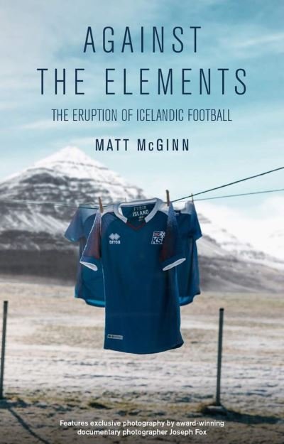 Cover for Matt McGinn · Against the Elements: The Eruption of Icelandic Football (Pocketbok) (2020)