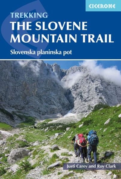 The Slovene Mountain Trail: Slovenska planinska pot - Justi Carey - Bücher - Cicerone Press - 9781786310200 - 13. Februar 2023