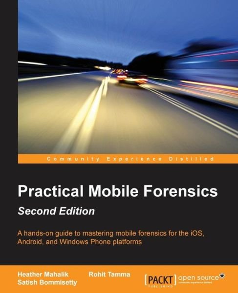 Practical Mobile Forensics - - Satish Bommisetty - Books - Packt Publishing Limited - 9781786464200 - May 20, 2016
