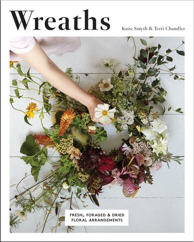 Cover for Terri Chandler · Wreaths: Fresh, Foraged &amp; Dried Floral Arrangements (Paperback Book) (2018)