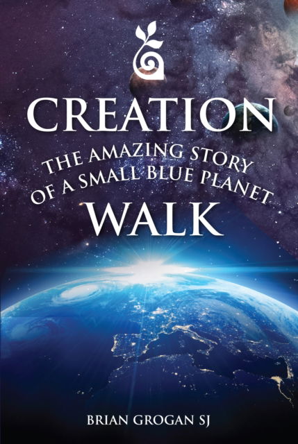 Cover for Grogan, Brian (SJ) · Creation Walk: The Amazing Story of a Small Blue Planet (Paperback Book) (2020)