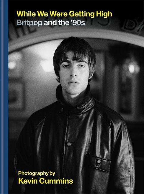 While We Were Getting High. Britpop And The 90S - Kevin Cummins - Books - CASSELL - 9781788402200 - September 24, 2020