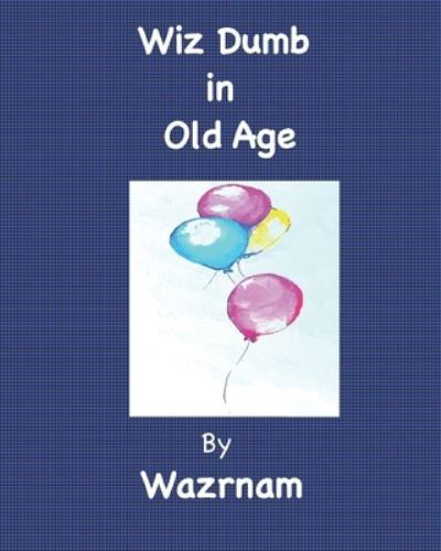 Cover for Wazrnam · Wiz Dumb in Old Age (Paperback Book) (2020)
