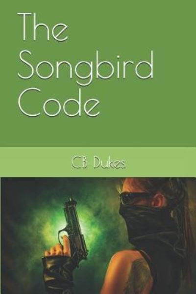 Cover for Cb Dukes · The Songbird Code (Paperback Book) (2019)