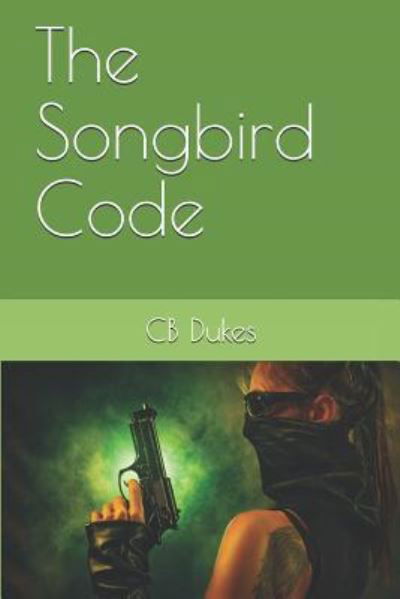 Cover for Cb Dukes · The Songbird Code (Pocketbok) (2019)