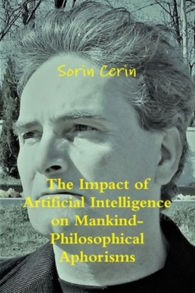 Cover for Sorin Cerin · The Impact of Artificial Intelligence on Mankind- Philosophical Aphorisms (Paperback Book) (2019)