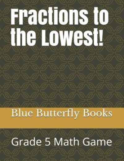 Cover for Blue Butterfly Books · Fractions to the Lowest! (Taschenbuch) (2019)