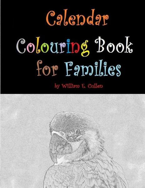 Calendar Colouring Book for Families - William E Cullen - Kirjat - Independently Published - 9781796364200 - torstai 7. helmikuuta 2019