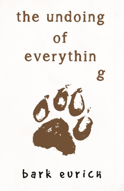 Cover for Bark Eurich · The Undoing of Everything (Paperback Book) (2021)