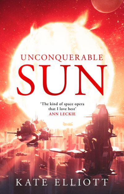 Cover for Kate Elliott · Unconquerable Sun - The Sun Chronicles (Hardcover Book) (2020)