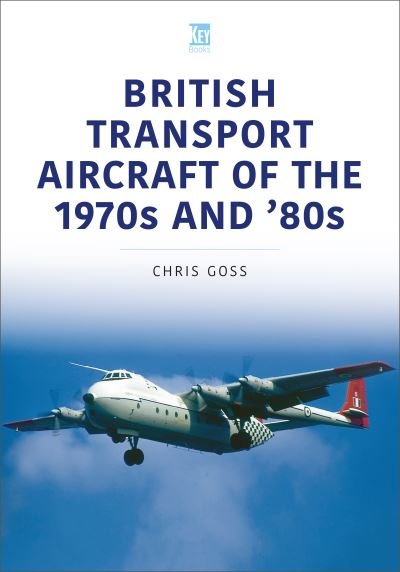 Cover for Chris Goss · British Transport Aircraft of the 1970s and '80s - Historic Military Aircraft (Paperback Bog) (2023)