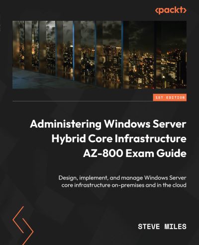 Cover for Steve Miles · Administering Windows Server Hybrid Core Infrastructure AZ-800 Exam Guide (Book) (2022)