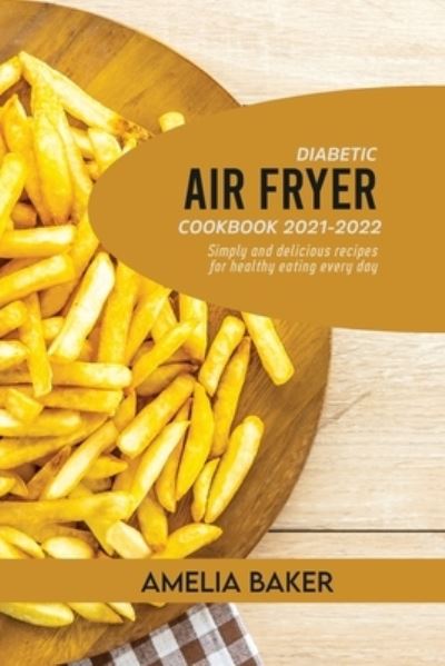 Cover for Amelia Baker · Diabetic Air Fryer Cookbook 2021-2022 (Paperback Book) (2022)