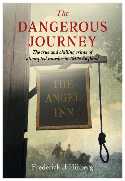 Cover for Frederick J Hillberg · The Dangerous Journey: The true and chilling crime of attempted murder in 1840s England (Paperback Book) (2024)