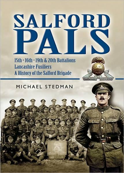 Cover for Michael Stedman · Salford Pals: A History of the Salford Brigade: 15th, 16th, 19th and 20th Battalions Lancashire Fusiliers (Paperback Book) (2007)