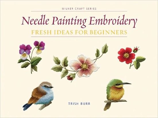 Cover for Trish Burr · Needle Painting Embroidery: Fresh Ideas for Beginners - Milner Craft Series (Paperback Book) (2011)