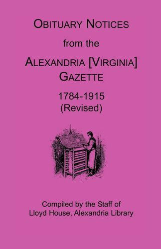 Cover for Lloyd House Staff · Obituary Notices from the Alexandria [virginia] Gazette, 1784-1915 (Revised) (Paperback Book) [Revised edition] (2009)