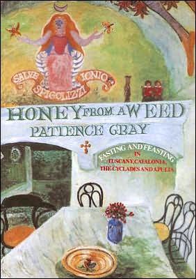 Cover for Patience Gray · Honey from a Weed: Fasting and Feasting in Tuscany, Catalonia, the Cyclades and Apulia (Paperback Book) [New edition] (2001)