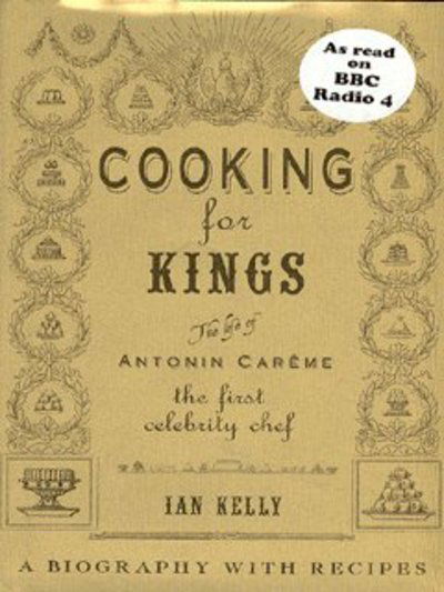 Cover for Ian Kelly · Cooking for Kings: The Life of Antonin Careme - The First Celebrity Chef (Hardcover Book) (2003)