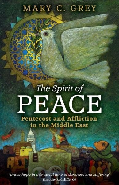 Cover for Mary C. Grey · The Spirit of Peace: Pentecost and Affliction in the Middle East (Paperback Book) (2015)