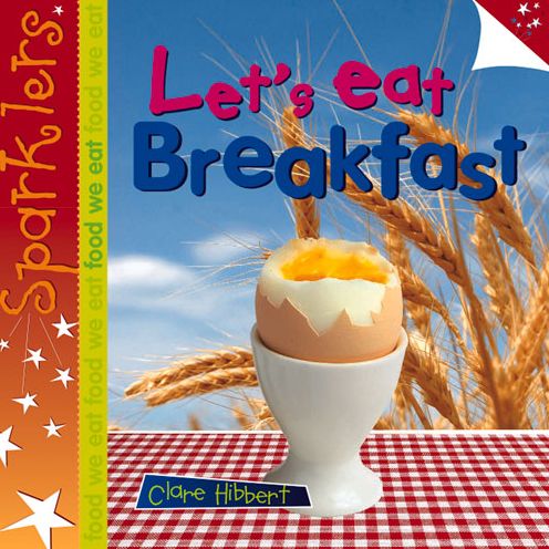 Cover for Clare Hibbert · Let's Eat Breakfast: Sparklers - Food We Eat - Sparklers - Food We Eat (Paperback Book) (2013)