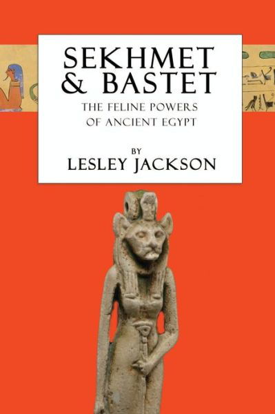 Sekhmet & Bastet: The Feline Powers of Egypt - Lesley Jackson - Books - Avalonia - 9781910191200 - April 30, 2020