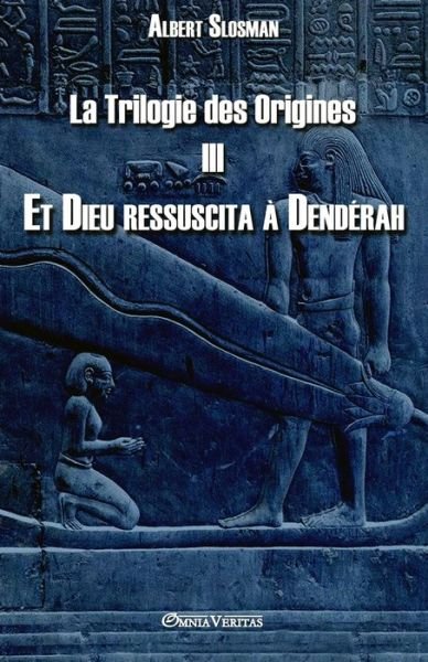 Cover for Albert Slosman · La Trilogie des Origines III - Et Dieu ressuscita a Denderah (Taschenbuch) (2016)