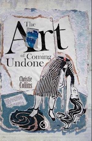 Cover for Christie Collins · The Art Of Coming Undone (Pocketbok) (2023)