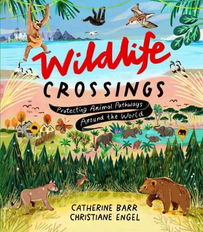 Cover for Catherine Barr · Wildlife Crossings: Protecting Animal Pathways Around the World (Hardcover bog) (2024)