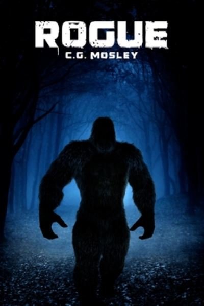 Cover for C.G. Mosley · Rogue A Bigfoot Thriller (Pocketbok) (2019)