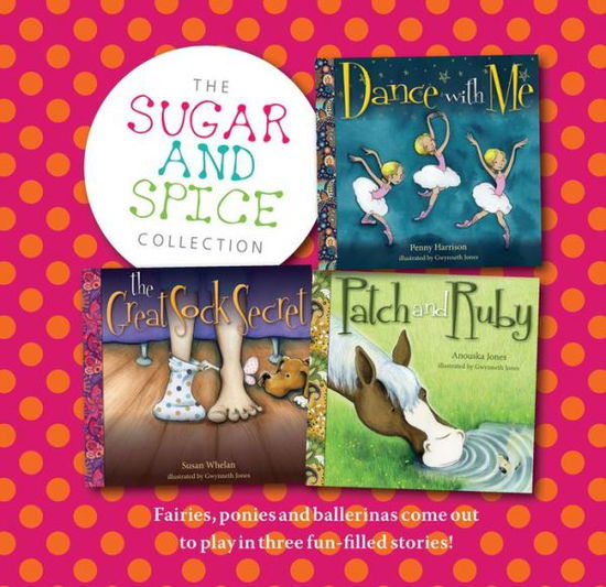 The Sugar and Spice Collection: Fairies, ponies and ballerinas come out to play in three fun-filled stories! - Anouska Jones - Książki - Exisle Publishing - 9781925335200 - 1 października 2016