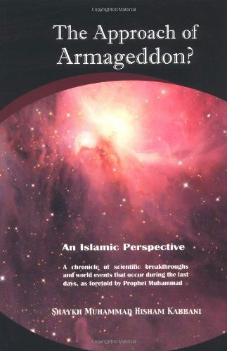 Cover for Shaykh Muhammad Hisham Kabbani · The Approach of Armageddon?: an Islamic Perspective : a Chronicle of Scientific Breakthroughs and World Events That Occur During the Last Days, as Foretold by Prophet Muhammad (Pocketbok) [2nd Revised edition] (2003)