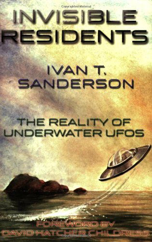 Invisible Residents: The Reality of Underwater Ufos - Ivan T. Sanderson - Books - Adventures Unlimited Press - 9781931882200 - September 15, 2005