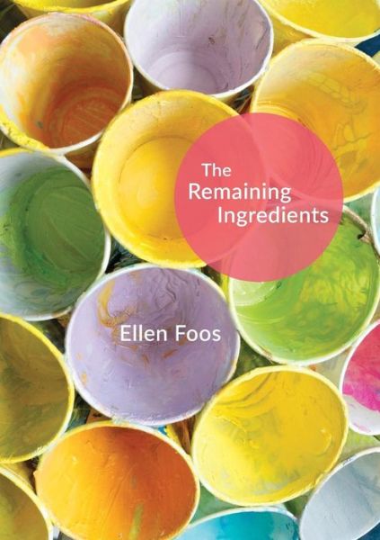 Cover for Ellen M Foos · The Remaining Ingredients (Paperback Book) (2016)