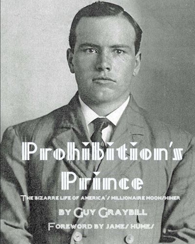 Prohibition's Prince: the Bizarre Life of America's Millionaire Moonshiner - Guy Graybill - Books - Sunbury Press, Inc. - 9781934597200 - November 24, 2010