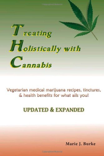 Cover for Marie J Burke · Treating Holisitcally with Cannabis: Vegetarian Medical Marijuana Recipes, Tinctures, &amp; Health Benefits for What Ails You! (Paperback Bog) (2011)