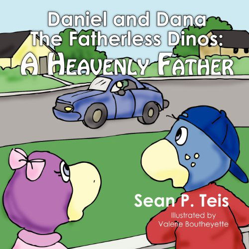 Cover for Sean P. Teis · Daniel and Dana the Fatherless Dinos - a Heavenly Father (Paperback Book) (2011)