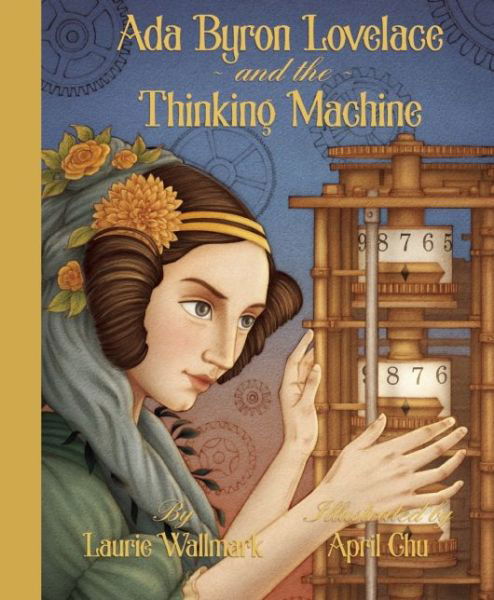 Cover for Laurie Wallmark · Ada Byron Lovelace and the Thinking Machine (Hardcover Book) (2015)