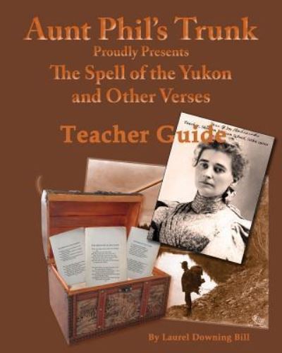 Aunt Phil's Trunk Spell of the Yukon Teacher Guide - Laurel Downing Bill - Books - Aunt Phil's Trunk LLC - 9781940479200 - September 21, 2017