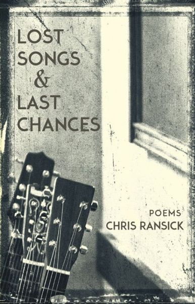 Cover for Chris Ransick · Lost Songs &amp; Last Chances: Poems (Paperback Book) (2015)