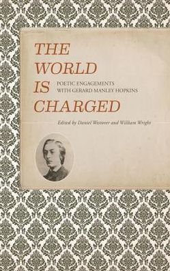 Cover for Daniel Westover · The World Is Charged: Poetic Engagements with Gerard Manley Hopkins - Clemson University Press (Paperback Book) (2016)