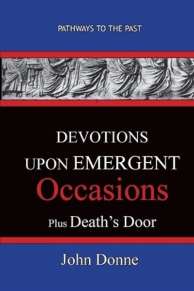 Cover for John Donne · DEVOTIONS UPON EMERGENT OCCASIONS - Together with DEATH'S DUEL (Paperback Bog) (2019)