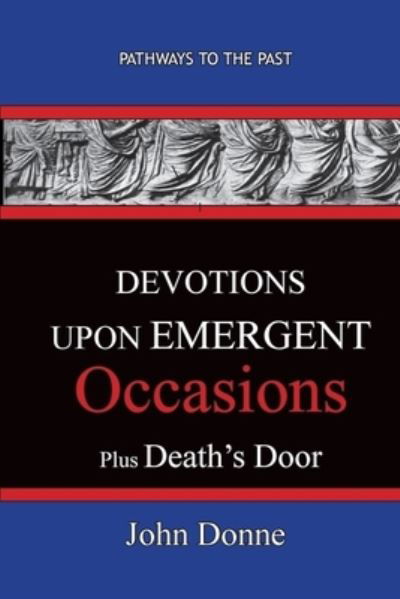 DEVOTIONS UPON EMERGENT OCCASIONS - Together with DEATH'S DUEL - John Donne - Boeken - Published by Parables - 9781951497200 - 12 december 2019